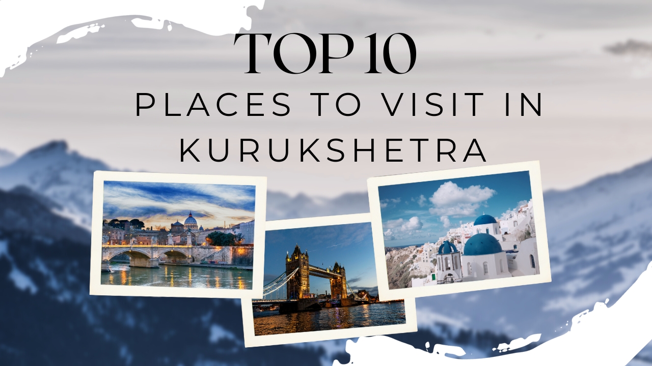 Top 10 Places To Visit In Kurukshetra