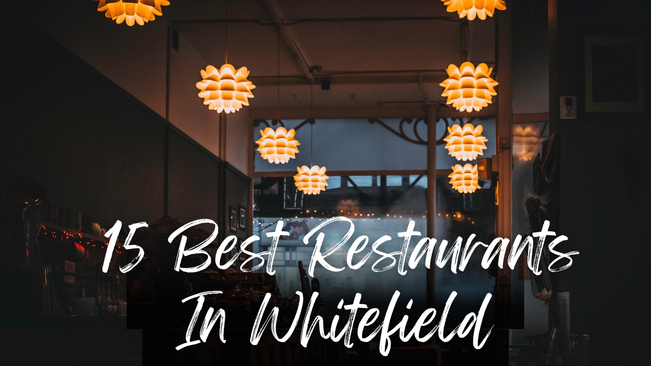 15 Best Restaurants In Whitefield